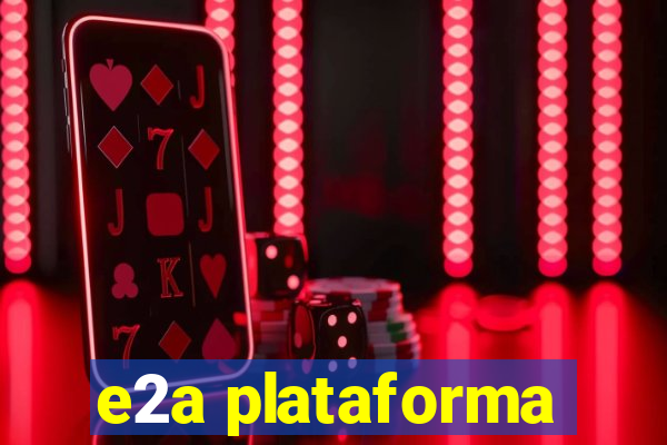 e2a plataforma